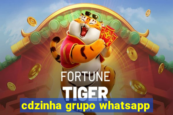 cdzinha grupo whatsapp